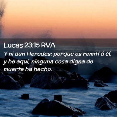 Picture 02 - Lucas 23:15 RVA - Y ni aun Herodes; porque os remití á él, y he - Bible Verse Picture