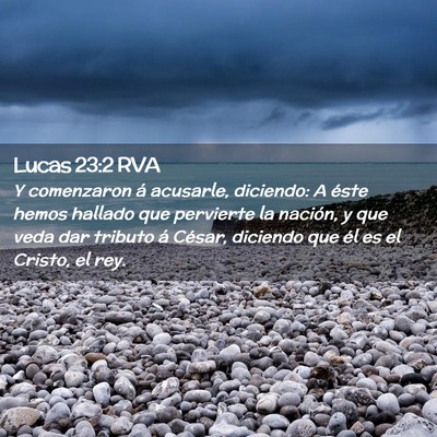 Picture 02 - Lucas 23:2 RVA - Y comenzaron á acusarle, diciendo: A éste hemos - Bible Verse Picture