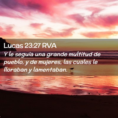 Picture 02 - Lucas 23:27 RVA - Y le seguía una grande multitud de pueblo, y de - Bible Verse Picture