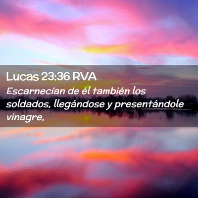 Picture 02 - Lucas 23:36 RVA - Escarnecían de él también los soldados, - Bible Verse Picture