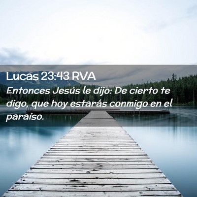 Picture 02 - Lucas 23:43 RVA - Entonces Jesús le dijo: De cierto te digo, que - Bible Verse Picture