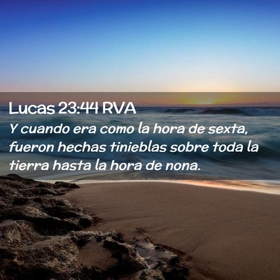Picture 02 - Lucas 23:44 RVA - Y cuando era como la hora de sexta, fueron hechas - Bible Verse Picture