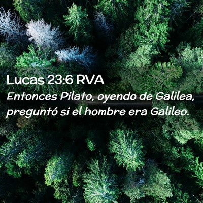 Picture 02 - Lucas 23:6 RVA - Entonces Pilato, oyendo de Galilea, preguntó si - Bible Verse Picture