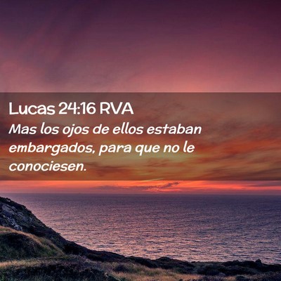 Picture 02 - Lucas 24:16 RVA - Mas los ojos de ellos estaban embargados, para - Bible Verse Picture
