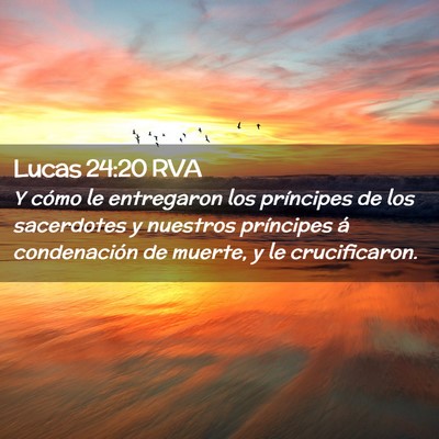 Picture 02 - Lucas 24:20 RVA - Y cómo le entregaron los príncipes de los - Bible Verse Picture