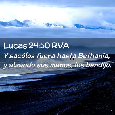 Picture 02 - Lucas 24:50 RVA - Y sacólos fuera hasta Bethania, y alzando sus - Bible Verse Picture