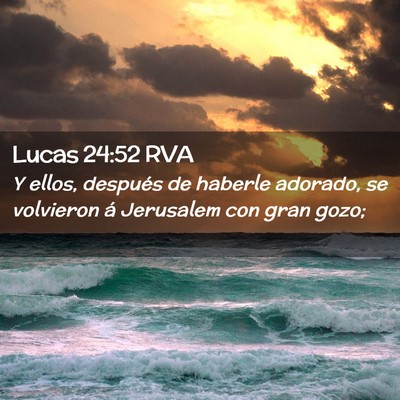 Picture 02 - Lucas 24:52 RVA - Y ellos, después de haberle adorado, se - Bible Verse Picture