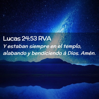 Picture 02 - Lucas 24:53 RVA - Y estaban siempre en el templo, alabando y - Bible Verse Picture