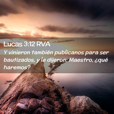 Picture 02 - Lucas 3:12 RVA - Y vinieron también publicanos para ser - Bible Verse Picture