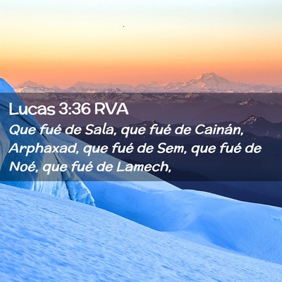 Picture 02 - Lucas 3:36 RVA - Que fué de Sala, que fué de Cainán, Arphaxad, - Bible Verse Picture