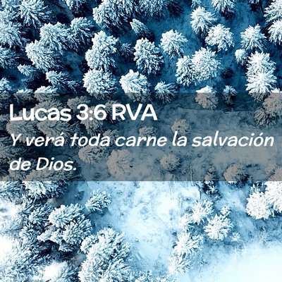 Picture 02 - Lucas 3:6 RVA - Y verá toda carne la salvación de - Bible Verse Picture