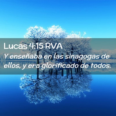 Picture 02 - Lucas 4:15 RVA - Y enseñaba en las sinagogas de ellos, y era - Bible Verse Picture