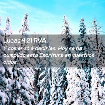 Picture 02 - Lucas 4:21 RVA - Y comenzó á decirles: Hoy se ha cumplido esta - Bible Verse Picture