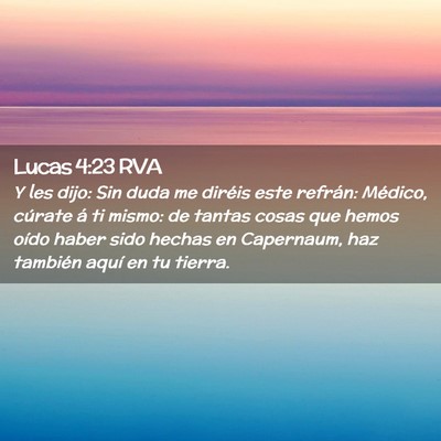 Picture 02 - Lucas 4:23 RVA - Y les dijo: Sin duda me diréis este refrán: - Bible Verse Picture