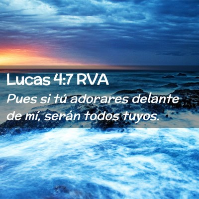 Picture 02 - Lucas 4:7 RVA - Pues si tú adorares delante de mí, serán todos - Bible Verse Picture