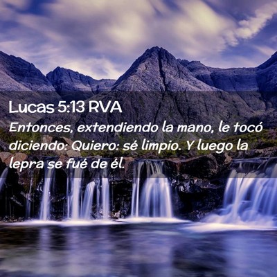 Picture 02 - Lucas 5:13 RVA - Entonces, extendiendo la mano, le tocó diciendo: - Bible Verse Picture