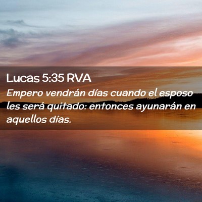 Picture 02 - Lucas 5:35 RVA - Empero vendrán días cuando el esposo les será - Bible Verse Picture