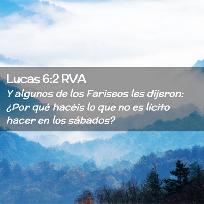 Picture 02 - Lucas 6:2 RVA - Y algunos de los Fariseos les dijeron: ¿Por qué - Bible Verse Picture