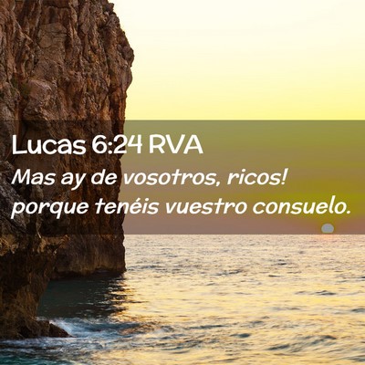 Picture 02 - Lucas 6:24 RVA - Mas ­ay de vosotros, ricos! porque tenéis - Bible Verse Picture