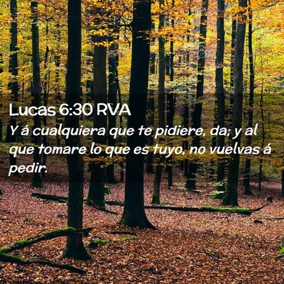 Picture 02 - Lucas 6:30 RVA - Y á cualquiera que te pidiere, da; y al que - Bible Verse Picture