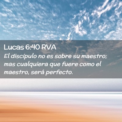 Picture 02 - Lucas 6:40 RVA - El discípulo no es sobre su maestro; mas - Bible Verse Picture