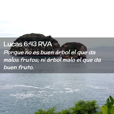 Picture 02 - Lucas 6:43 RVA - Porque no es buen árbol el que da malos frutos; - Bible Verse Picture