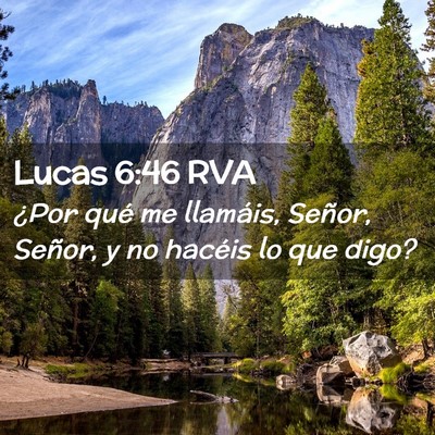 Picture 02 - Lucas 6:46 RVA - ¿Por qué me llamáis, Señor, Señor, y no - Bible Verse Picture
