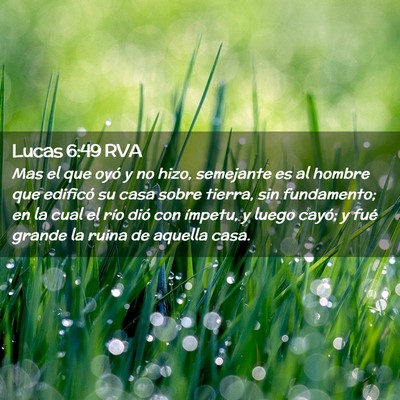 Picture 02 - Lucas 6:49 RVA - Mas el que oyó y no hizo, semejante es al hombre - Bible Verse Picture