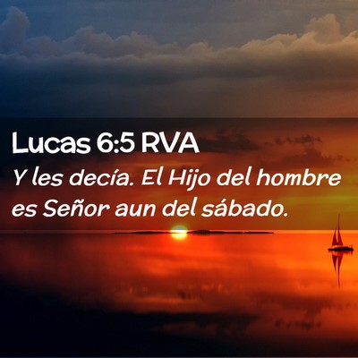Picture 02 - Lucas 6:5 RVA - Y les decía. El Hijo del hombre es Señor aun - Bible Verse Picture