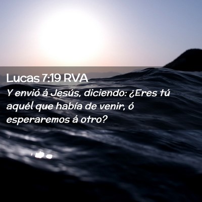 Picture 02 - Lucas 7:19 RVA - Y envió á Jesús, diciendo: ¿Eres tú aquél - Bible Verse Picture