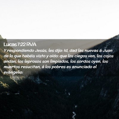 Picture 02 - Lucas 7:22 RVA - Y respondiendo Jesús, les dijo: Id, dad las - Bible Verse Picture