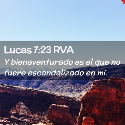 Picture 02 - Lucas 7:23 RVA - Y bienaventurado es el que no fuere escandalizado - Bible Verse Picture