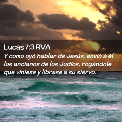 Picture 02 - Lucas 7:3 RVA - Y como oyó hablar de Jesús, envió á él los - Bible Verse Picture