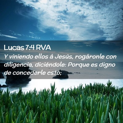 Picture 02 - Lucas 7:4 RVA - Y viniendo ellos á Jesús, rogáronle con - Bible Verse Picture