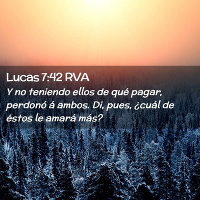 Picture 02 - Lucas 7:42 RVA - Y no teniendo ellos de qué pagar, perdonó á - Bible Verse Picture