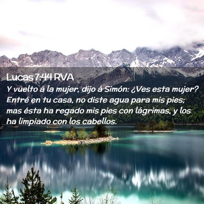 Picture 02 - Lucas 7:44 RVA - Y vuelto á la mujer, dijo á Simón: ¿Ves esta - Bible Verse Picture