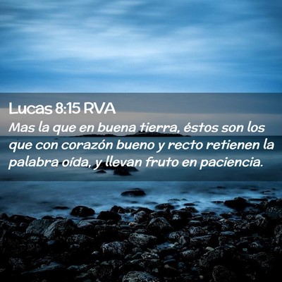 Picture 02 - Lucas 8:15 RVA - Mas la que en buena tierra, éstos son los que - Bible Verse Picture