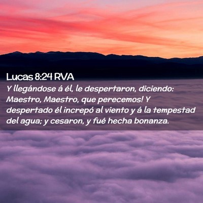 Picture 02 - Lucas 8:24 RVA - Y llegándose á él, le despertaron, diciendo: - Bible Verse Picture