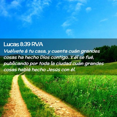 Picture 02 - Lucas 8:39 RVA - Vuélvete á tu casa, y cuenta cuán grandes - Bible Verse Picture