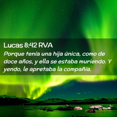 Picture 02 - Lucas 8:42 RVA - Porque tenía una hija única, como de doce - Bible Verse Picture