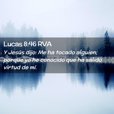 Picture 02 - Lucas 8:46 RVA - Y Jesús dijo: Me ha tocado alguien; porque yo he - Bible Verse Picture