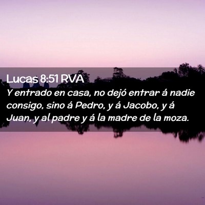 Picture 02 - Lucas 8:51 RVA - Y entrado en casa, no dejó entrar á nadie - Bible Verse Picture