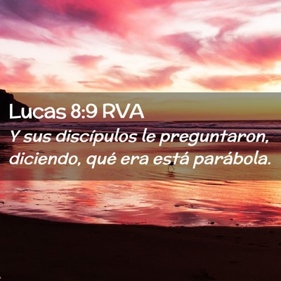 Picture 02 - Lucas 8:9 RVA - Y sus discípulos le preguntaron, diciendo, qué - Bible Verse Picture
