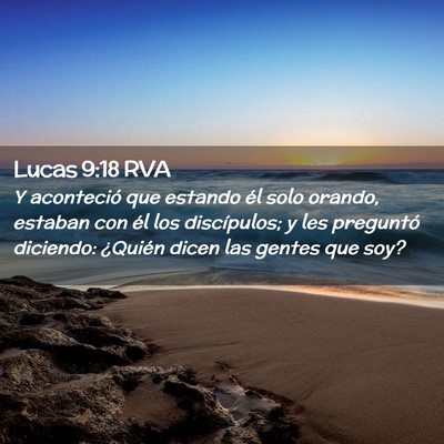 Picture 02 - Lucas 9:18 RVA - Y aconteció que estando él solo orando, estaban - Bible Verse Picture