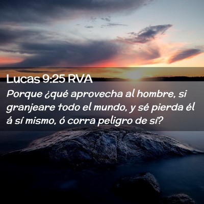 Picture 02 - Lucas 9:25 RVA - Porque ¿qué aprovecha al hombre, si granjeare - Bible Verse Picture