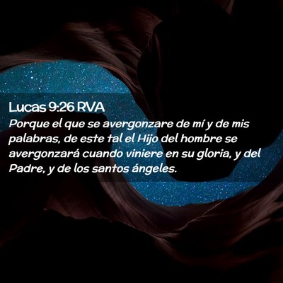 Picture 02 - Lucas 9:26 RVA - Porque el que se avergonzare de mí y de mis - Bible Verse Picture