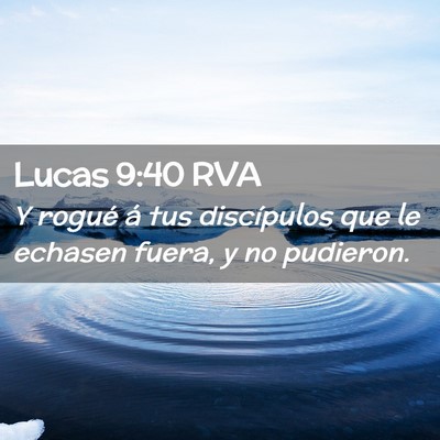 Picture 02 - Lucas 9:40 RVA - Y rogué á tus discípulos que le echasen fuera, - Bible Verse Picture