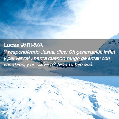 Picture 02 - Lucas 9:41 RVA - Y respondiendo Jesús, dice: ­Oh generación - Bible Verse Picture
