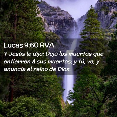 Picture 02 - Lucas 9:60 RVA - Y Jesús le dijo: Deja los muertos que entierren - Bible Verse Picture