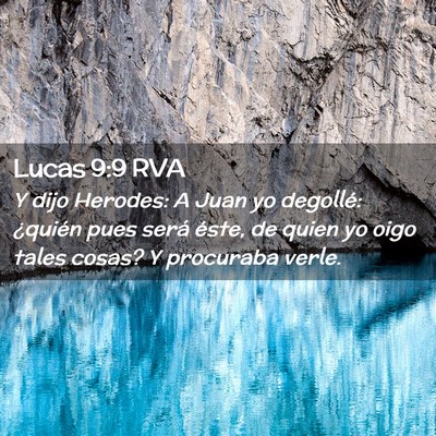 Picture 02 - Lucas 9:9 RVA - Y dijo Herodes: A Juan yo degollé: ¿quién pues - Bible Verse Picture